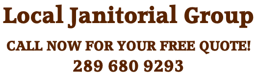 Local Janitorial Group CALL NOW FOR YOUR FREE QUOTE!   289 680 9293